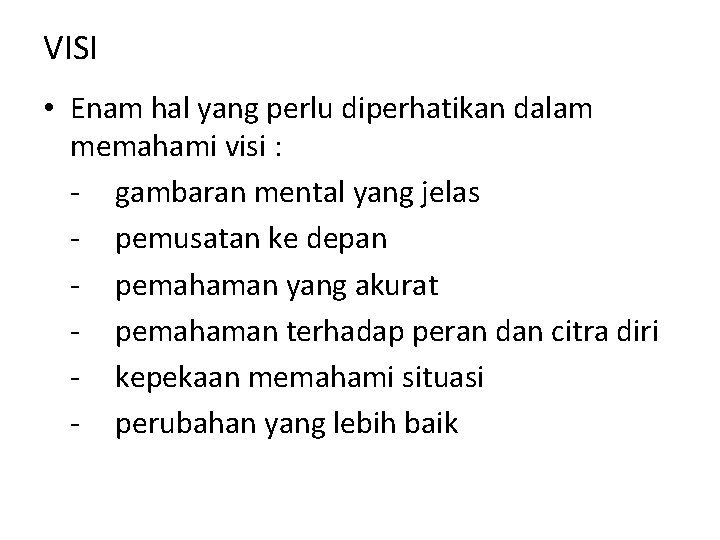 VISI • Enam hal yang perlu diperhatikan dalam memahami visi : - gambaran mental VISI • Enam hal yang perlu diperhatikan dalam memahami visi : - gambaran mental