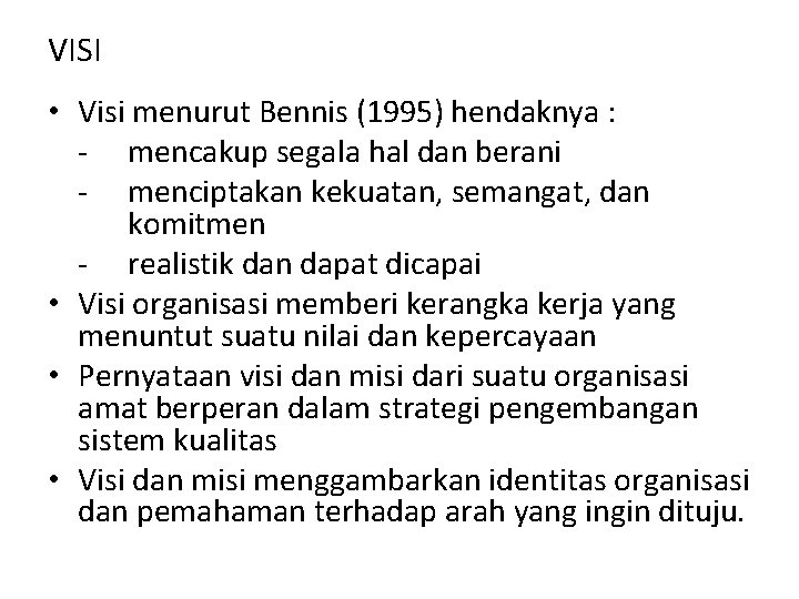 VISI • Visi menurut Bennis (1995) hendaknya : - mencakup segala hal dan berani VISI • Visi menurut Bennis (1995) hendaknya : - mencakup segala hal dan berani