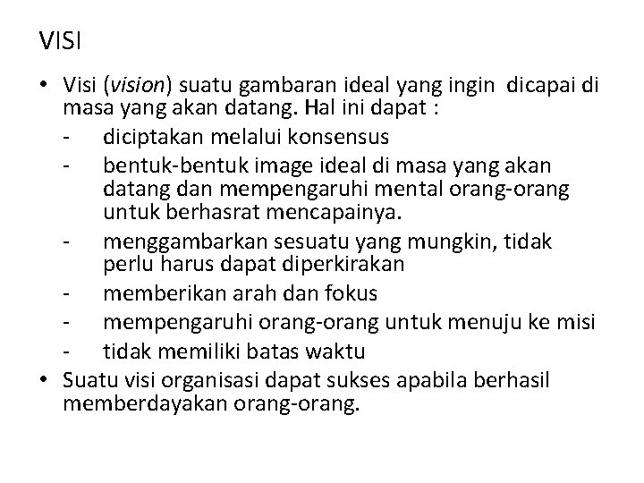 VISI • Visi (vision) suatu gambaran ideal yang ingin dicapai di masa yang akan VISI • Visi (vision) suatu gambaran ideal yang ingin dicapai di masa yang akan