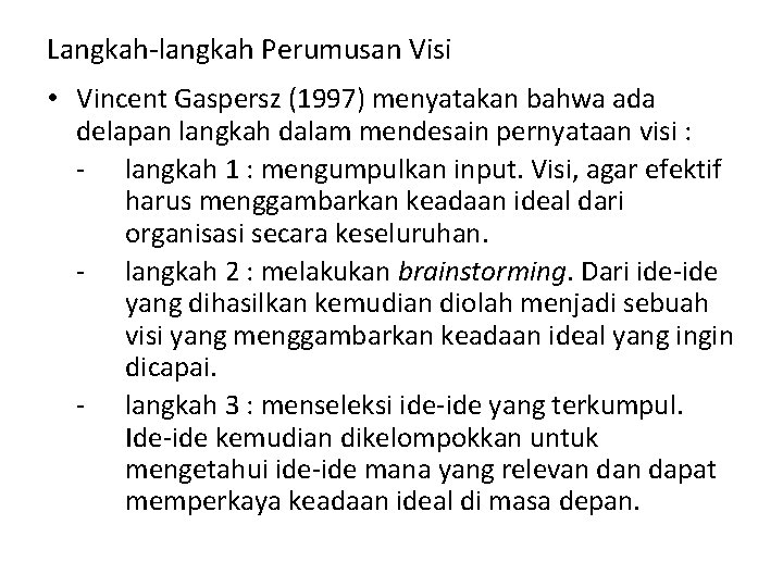 Langkah-langkah Perumusan Visi • Vincent Gaspersz (1997) menyatakan bahwa ada delapan langkah dalam mendesain Langkah-langkah Perumusan Visi • Vincent Gaspersz (1997) menyatakan bahwa ada delapan langkah dalam mendesain