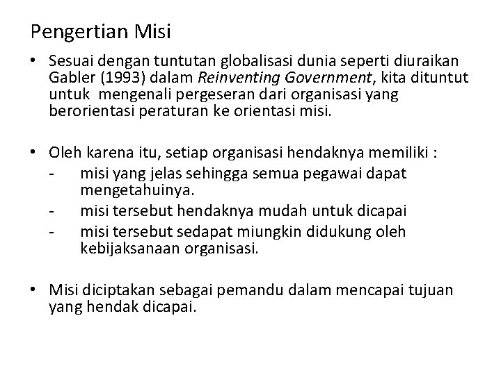 Pengertian Misi • Sesuai dengan tuntutan globalisasi dunia seperti diuraikan Gabler (1993) dalam Reinventing Pengertian Misi • Sesuai dengan tuntutan globalisasi dunia seperti diuraikan Gabler (1993) dalam Reinventing