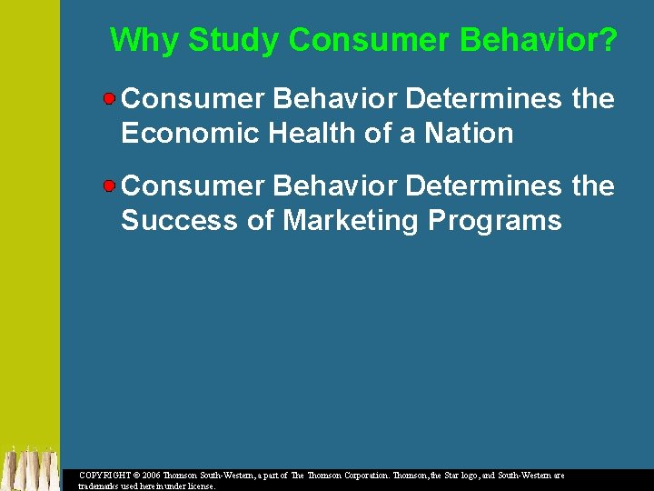 Why Study Consumer Behavior? Consumer Behavior Determines the Economic Health of a Nation Consumer