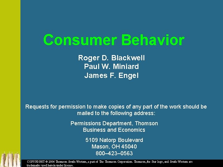 Consumer Behavior Roger D. Blackwell Paul W. Miniard James F. Engel Requests for permission