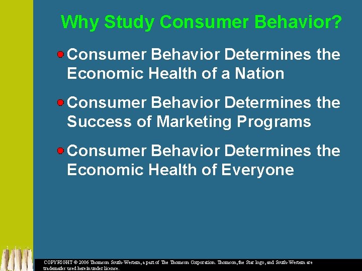 Why Study Consumer Behavior? Consumer Behavior Determines the Economic Health of a Nation Consumer
