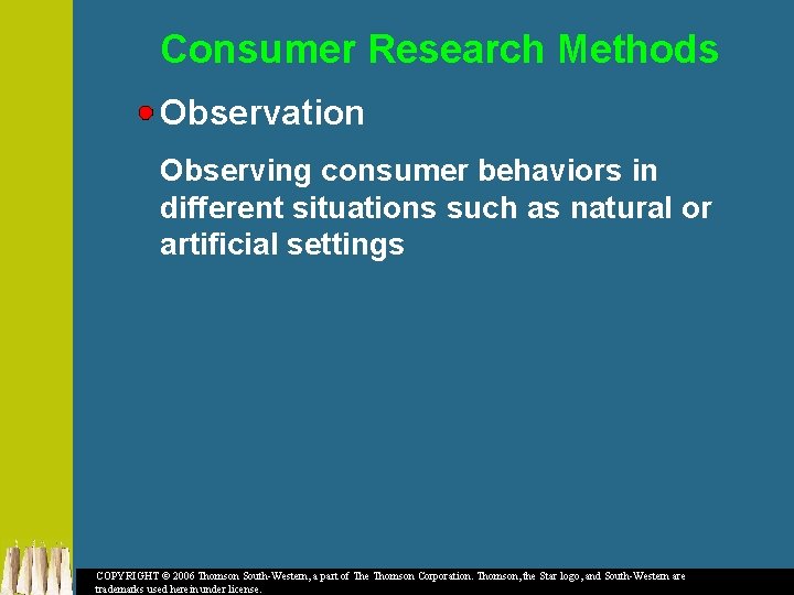 Consumer Research Methods Observation Observing consumer behaviors in different situations such as natural or