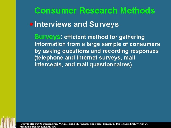 Consumer Research Methods Interviews and Surveys: efficient method for gathering information from a large