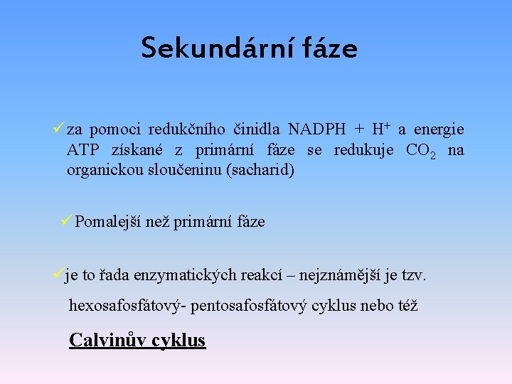 Sekundární fáze ü za pomoci redukčního činidla NADPH + H+ a energie ATP získané