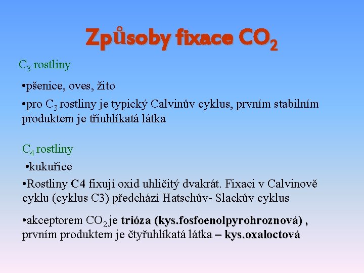 Způsoby fixace CO 2 C 3 rostliny • pšenice, oves, žito • pro C