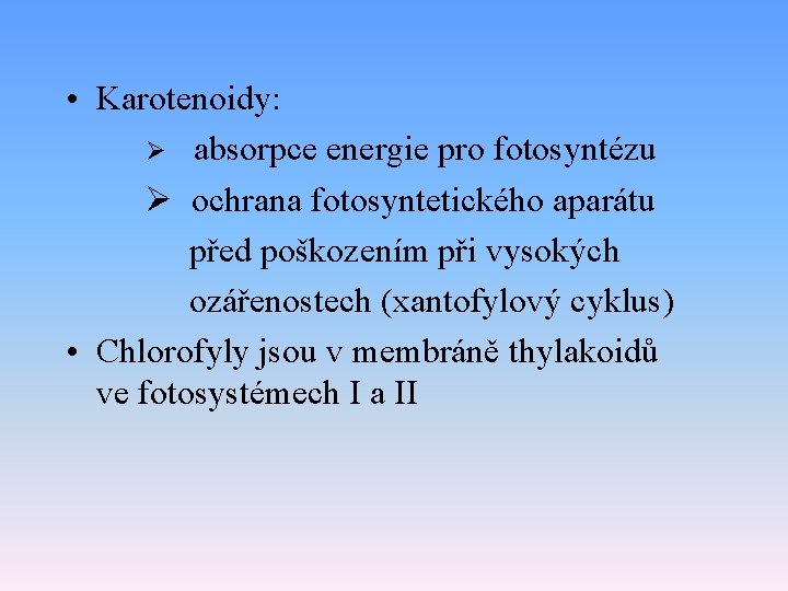 • Karotenoidy: Ø absorpce energie pro fotosyntézu Ø ochrana fotosyntetického aparátu před poškozením • Karotenoidy: Ø absorpce energie pro fotosyntézu Ø ochrana fotosyntetického aparátu před poškozením