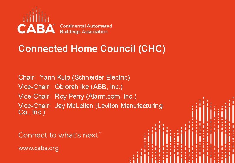 Connected Home Council (CHC) Chair: Yann Kulp (Schneider Electric) Vice-Chair: Obiorah Ike (ABB, Inc.
