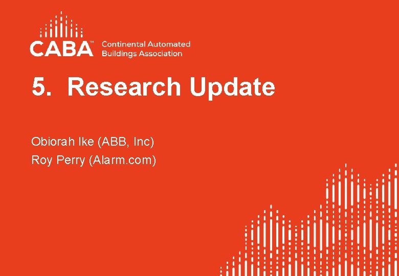 5. Research Update Obiorah Ike (ABB, Inc) Roy Perry (Alarm. com) 