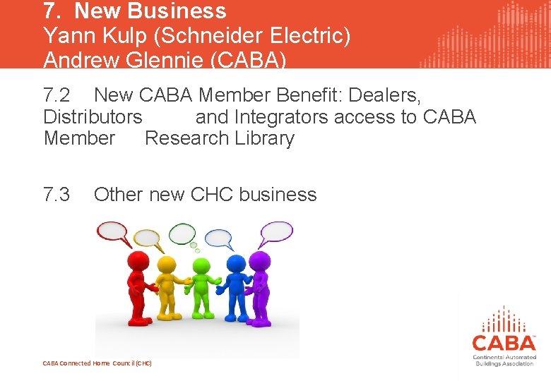 7. New Business Yann Kulp (Schneider Electric) Andrew Glennie (CABA) 7. 2 New CABA