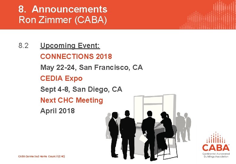 8. Announcements Ron Zimmer (CABA) 8. 2 Upcoming Event: CONNECTIONS 2018 May 22 -24,