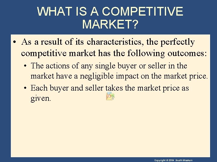 WHAT IS A COMPETITIVE MARKET? • As a result of its characteristics, the perfectly