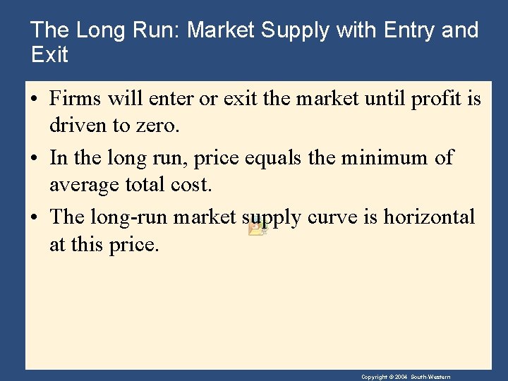 The Long Run: Market Supply with Entry and Exit • Firms will enter or