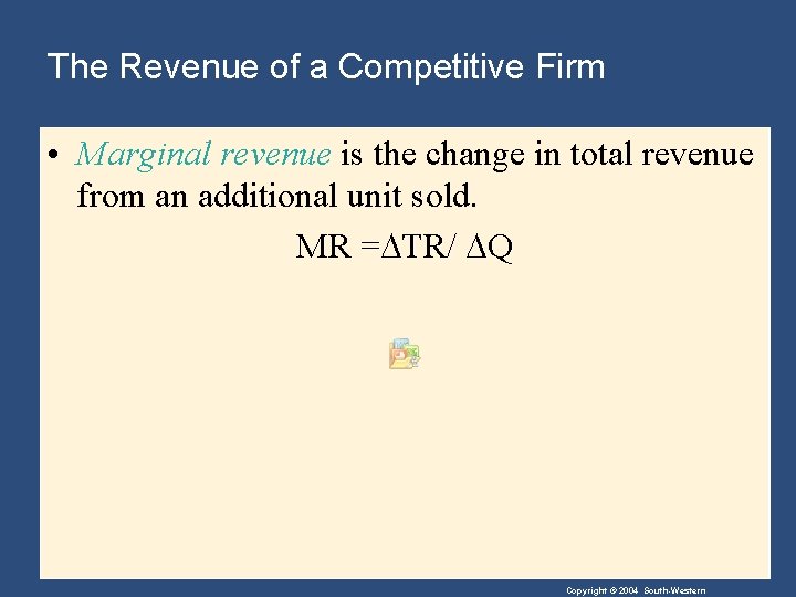 The Revenue of a Competitive Firm • Marginal revenue is the change in total