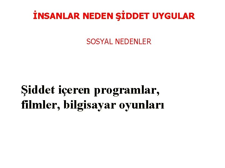 İNSANLAR NEDEN ŞİDDET UYGULAR SOSYAL NEDENLER Şiddet içeren programlar, filmler, bilgisayar oyunları 