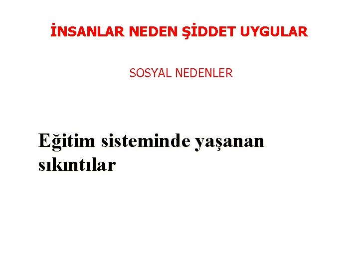 İNSANLAR NEDEN ŞİDDET UYGULAR SOSYAL NEDENLER Eğitim sisteminde yaşanan sıkıntılar 