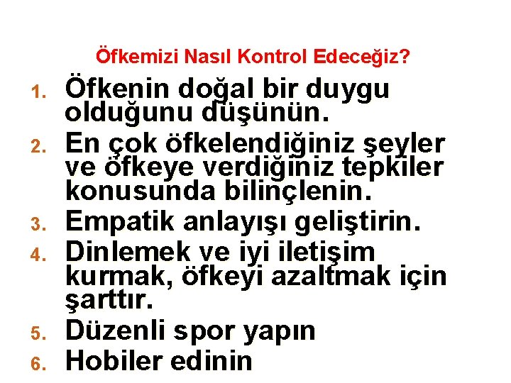 Öfkemizi Nasıl Kontrol Edeceğiz? 1. 2. 3. 4. 5. 6. Öfkenin doğal bir duygu