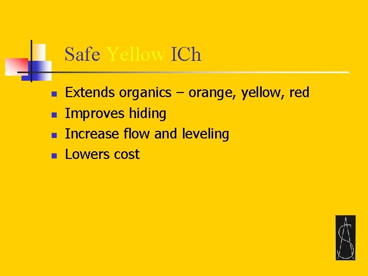 Safe Yellow ICh n n Extends organics – orange, yellow, red Improves hiding Increase