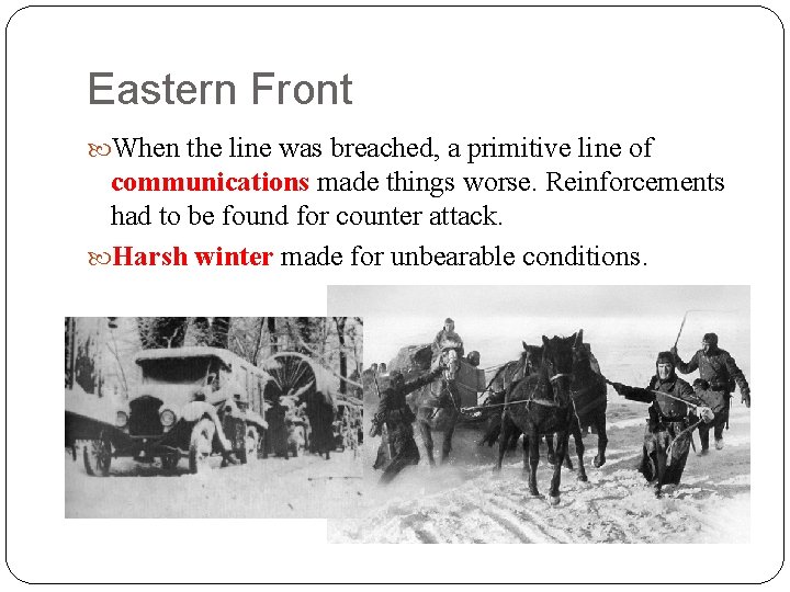Eastern Front When the line was breached, a primitive line of communications made things