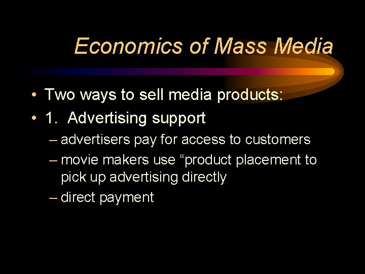Economics of Mass Media • Two ways to sell media products: • 1. Advertising Economics of Mass Media • Two ways to sell media products: • 1. Advertising