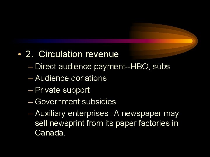 • 2. Circulation revenue – Direct audience payment--HBO, subs – Audience donations – • 2. Circulation revenue – Direct audience payment--HBO, subs – Audience donations –
