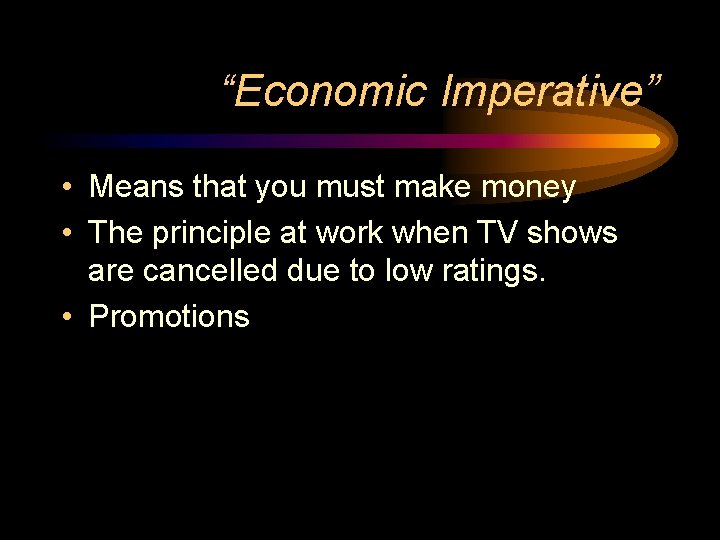 “Economic Imperative” • Means that you must make money • The principle at work “Economic Imperative” • Means that you must make money • The principle at work