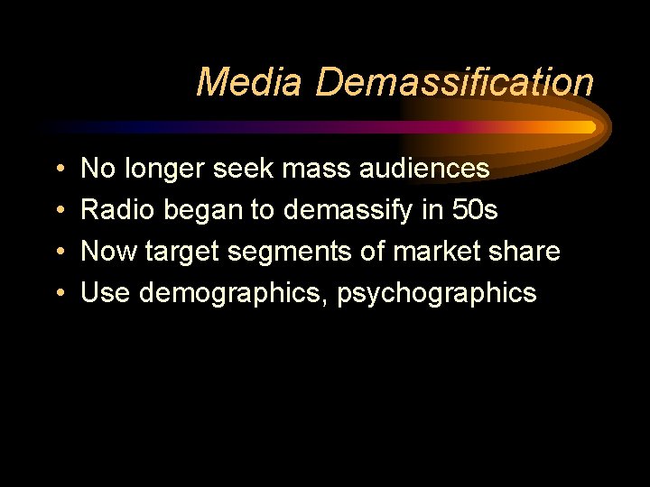 Media Demassification • • No longer seek mass audiences Radio began to demassify in Media Demassification • • No longer seek mass audiences Radio began to demassify in