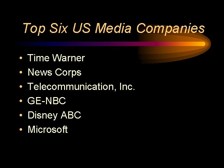 Top Six US Media Companies • • • Time Warner News Corps Telecommunication, Inc. Top Six US Media Companies • • • Time Warner News Corps Telecommunication, Inc.