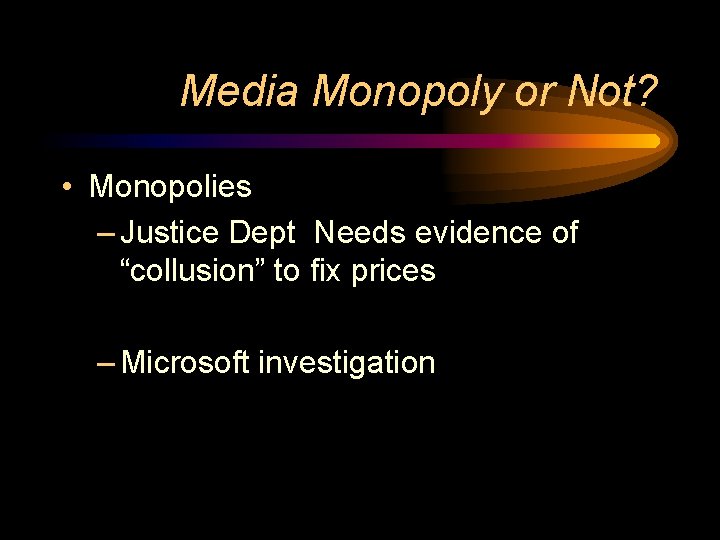 Media Monopoly or Not? • Monopolies – Justice Dept Needs evidence of “collusion” to Media Monopoly or Not? • Monopolies – Justice Dept Needs evidence of “collusion” to