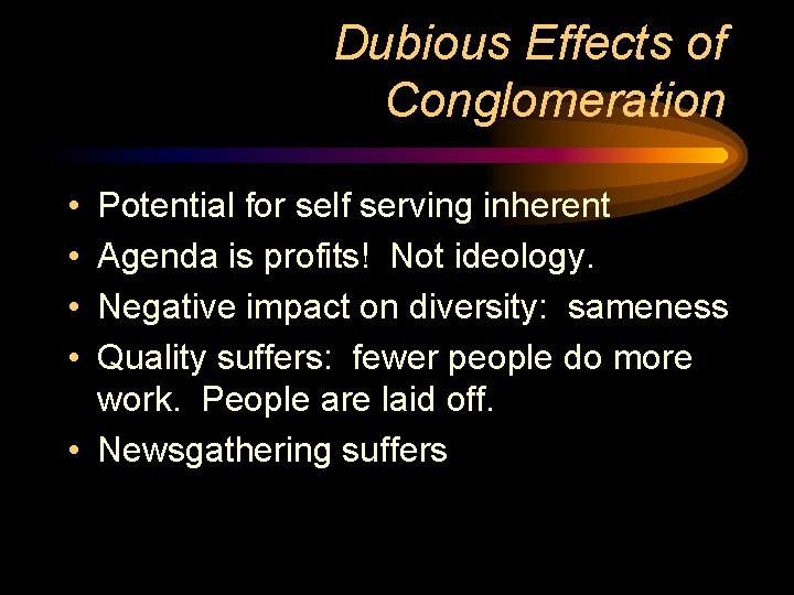 Dubious Effects of Conglomeration • • Potential for self serving inherent Agenda is profits! Dubious Effects of Conglomeration • • Potential for self serving inherent Agenda is profits!
