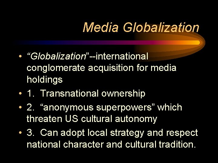 Media Globalization • “Globalization”--international conglomerate acquisition for media holdings • 1. Transnational ownership • Media Globalization • “Globalization”--international conglomerate acquisition for media holdings • 1. Transnational ownership •