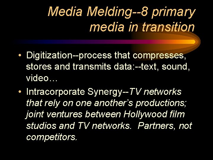 Media Melding--8 primary media in transition • Digitization--process that compresses, stores and transmits data: Media Melding--8 primary media in transition • Digitization--process that compresses, stores and transmits data: