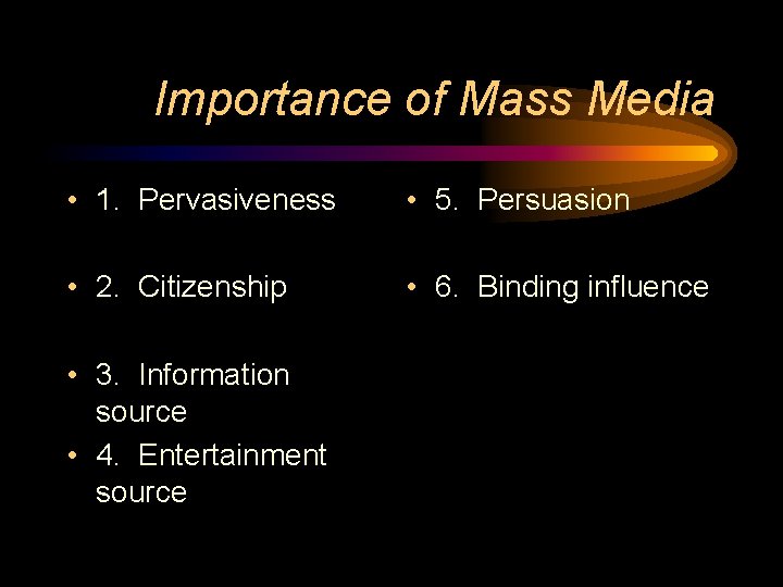 Importance of Mass Media • 1. Pervasiveness • 5. Persuasion • 2. Citizenship • Importance of Mass Media • 1. Pervasiveness • 5. Persuasion • 2. Citizenship •