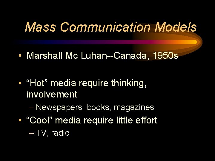 Mass Communication Models • Marshall Mc Luhan--Canada, 1950 s • “Hot” media require thinking, Mass Communication Models • Marshall Mc Luhan--Canada, 1950 s • “Hot” media require thinking,
