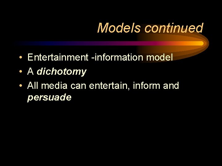 Models continued • Entertainment -information model • A dichotomy • All media can entertain, Models continued • Entertainment -information model • A dichotomy • All media can entertain,