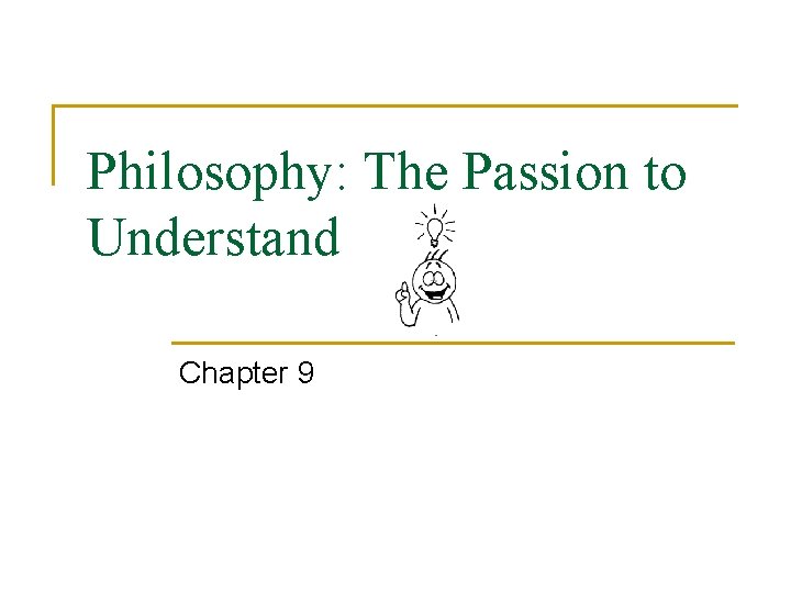 Philosophy: The Passion to Understand Chapter 9 