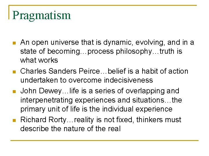 Pragmatism n n An open universe that is dynamic, evolving, and in a state