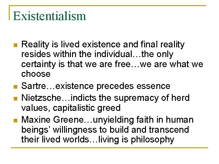 Existentialism n n Reality is lived existence and final reality resides within the individual…the