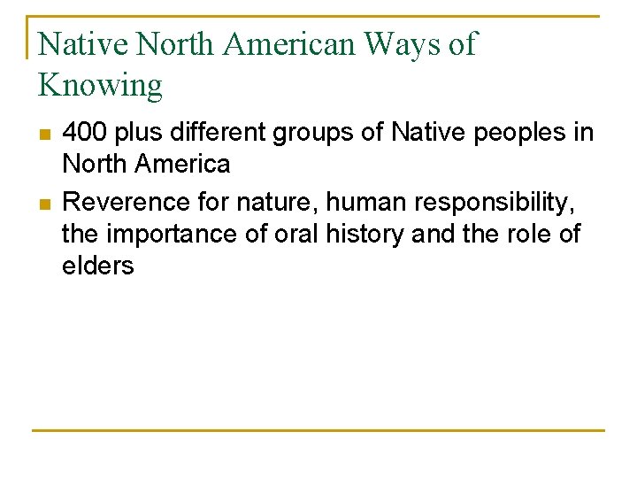 Native North American Ways of Knowing n n 400 plus different groups of Native