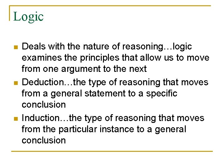 Logic n n n Deals with the nature of reasoning…logic examines the principles that