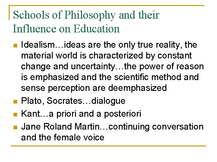 Schools of Philosophy and their Influence on Education n n Idealism…ideas are the only