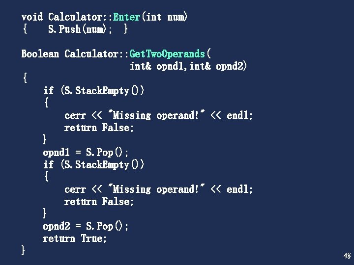 void Calculator: : Enter(int num) { S. Push(num); } Boolean Calculator: : Get. Two.