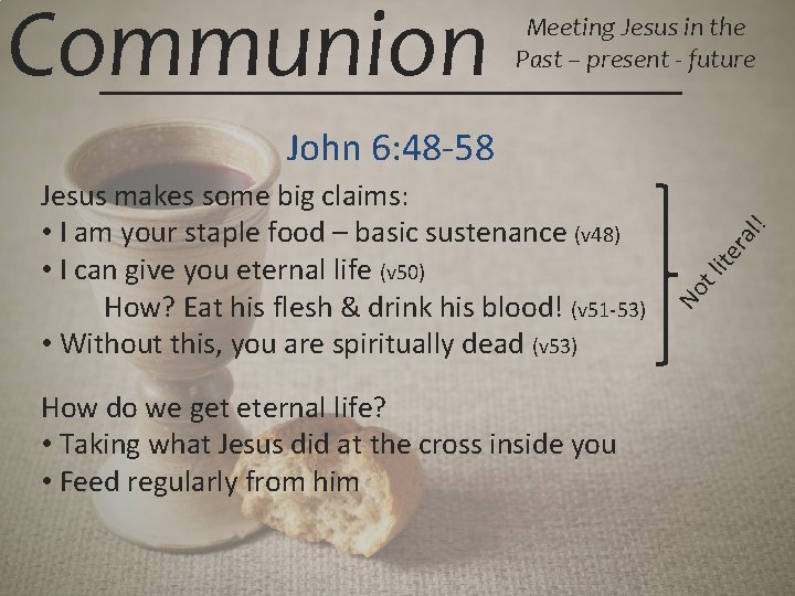 Communion Meeting Jesus in the Past – present - future How do we get