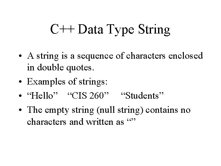 C++ Data Type String • A string is a sequence of characters enclosed in
