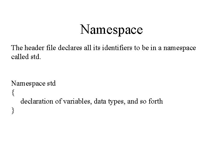 Namespace The header file declares all its identifiers to be in a namespace called