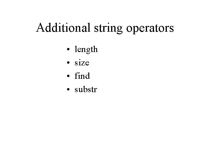 Additional string operators • • length size find substr 