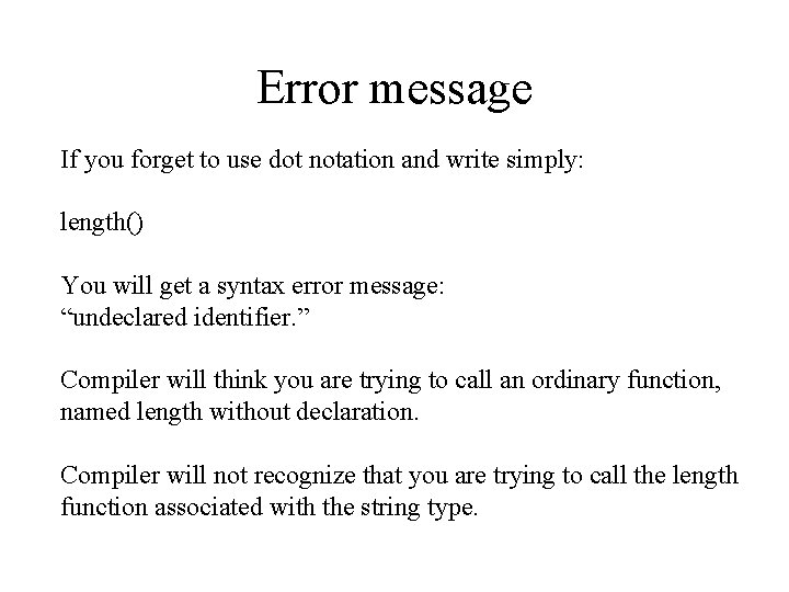 Error message If you forget to use dot notation and write simply: length() You