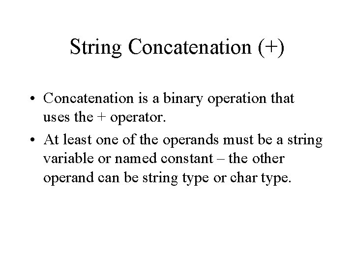 String Concatenation (+) • Concatenation is a binary operation that uses the + operator.
